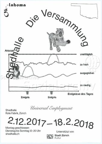 "Universal Employment / Shedhalle - Die Versammlung" - Zusammenstellung aus "Universal Employment" in kursiv, "Shedhalle Die Versammlung" als Schriftzug in einem ungleichmässigen Bogen, einer Grafik mit den Achsen "Ereignisse des Tages" und "Arousal", Bildern eines Kätzchen und eines Tigers, sowie den Umrissen und der Name des US-amerikanischen Staates Oklahoma