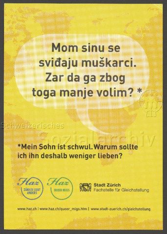 Sprechblase auf gelber Weltkarte: "Mom sinu se sviđaju muškarci. Zar da ga zbog toga manje volim? *", "*Mein Sohn ist schwul. Warum sollte ich ihn deshalb weniger lieben?", Kampagne der HAZ und der Stadt Zürich (um 2010, Zürich)