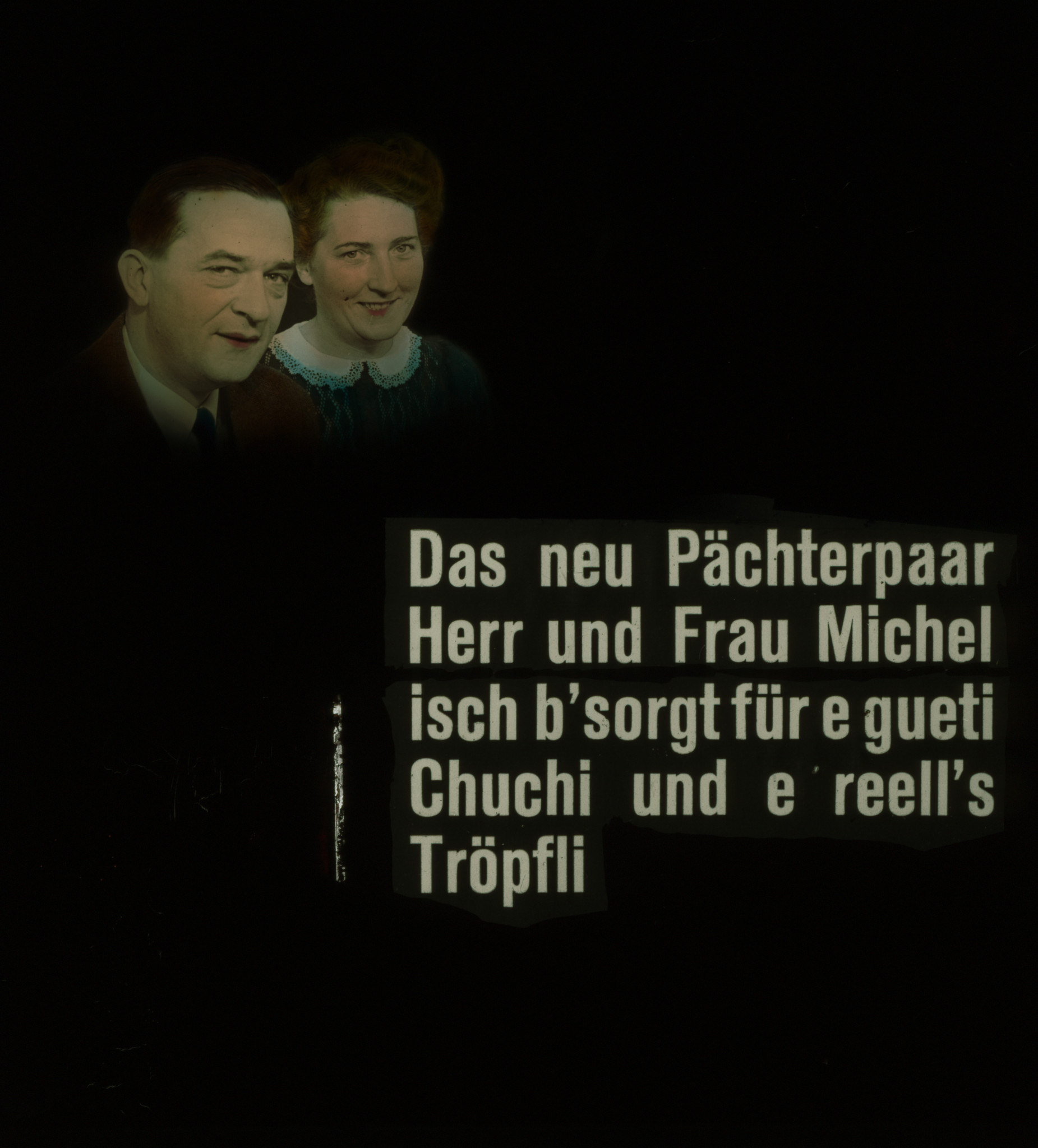 Dia: "Das neu Pächterpaar Herr und Frau Michel isch b'sorgt für e gueti Chuchi und e reell's Tröpfli".