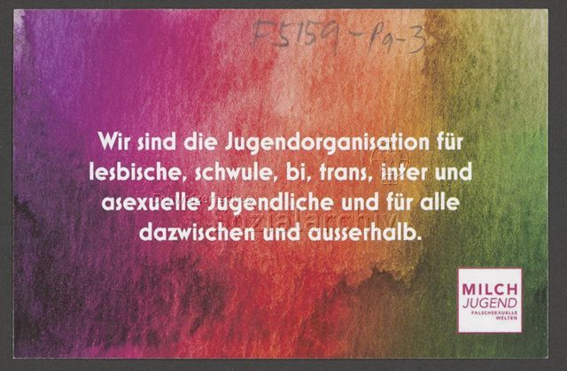 "Wir sind die Jugendorganisation für lesbische, schwule, bi, trans, inter und asexuelle Jugendliche und für alle dazwischen und ausserhalb. – Milchjugend - falschsexuelle Welten" , Werbekampagne der Jugendgruppe "Milchjugend" (um 2020)