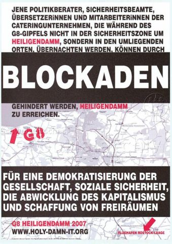 "Blockaden - Für eine Demokratisierung der Gesellschaft, soziale Sicherheit, die Abwicklung des Kapitalismus und Schaffung von Freiräumen" - Aufruf zur Blockade des G8 Gipfel in Heiligendamm 2007 mit entsprechender Karte im Hintergrund