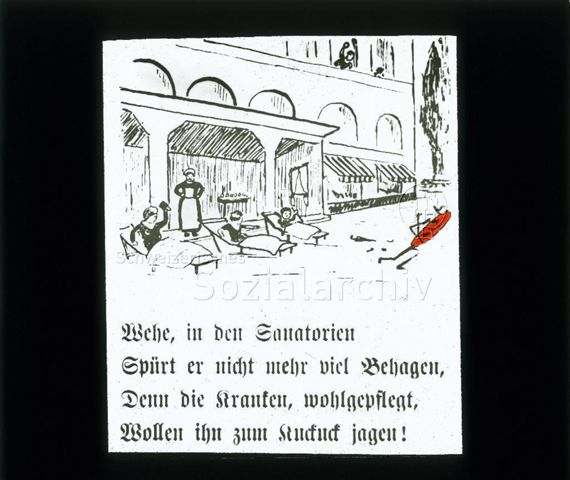 Diaserie zum Thema Kinderkrankheiten, Bazillen, Tuberkulose; "Wehe, in den Sanatorien spürt er nicht mehr viel Behagen, denn die Kranken, wohlgepflegt, wollen ihn zum Kuckuck jagen!" - Zeichnung: rotes Strichmännchen (Bazillus) wird von Personen auf Liegestühlen fortgejagt; um 1930