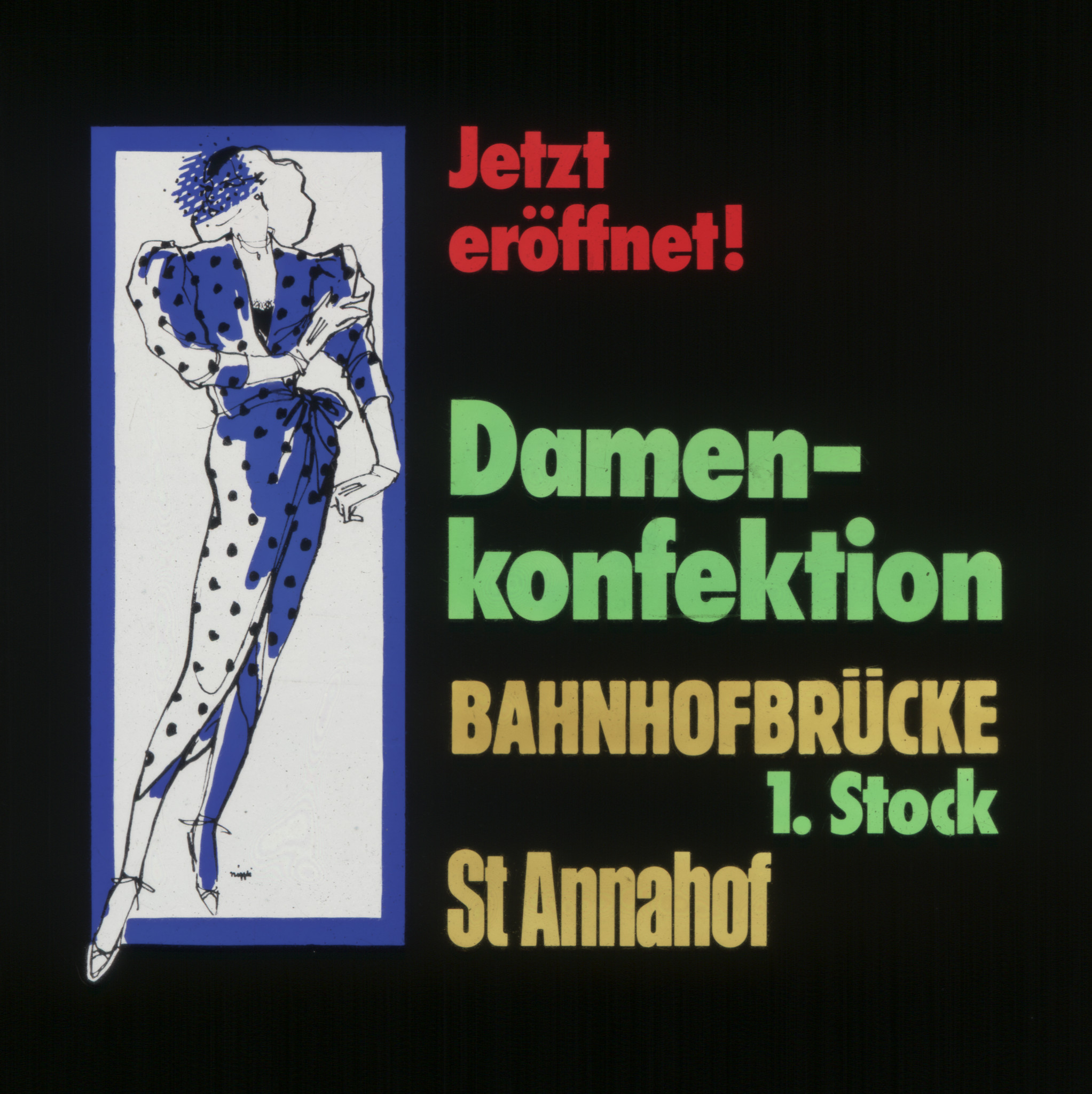 Zeichnung einer Frau in einem Kleid: "Jetzt eröffnet! Damenkonfektion; Bahnhofbrücke 1. Stock; St. Annahof"