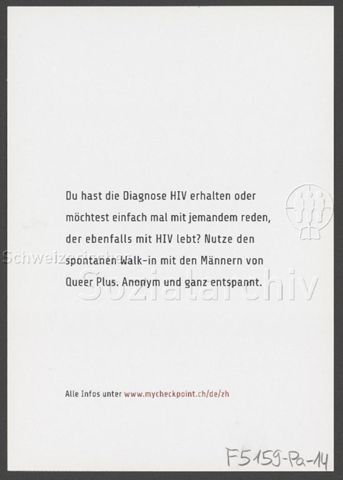 "Du hast die Diagnose HIV erhahlten oder möchtest einfach mal mit jemanden reden, der ebenfalls mit HIV lebt? Nutze den spontanen Walk-in mit den Männern von Queer Plus. Anonym und ganz entspannt." – Werbeflyer von "Checkpoint" (um 2010, Zürich)